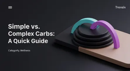 Simple vs. Complex Carbs: A Quick Guide