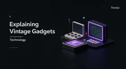 Explaining Vintage Gadgets