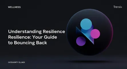 Understanding Resilience: Your Guide to Bouncing Back