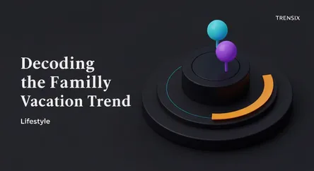 Decoding the Family Vacation Trend