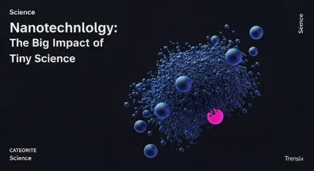 Nanotechnology: The Big Impact of Tiny Science