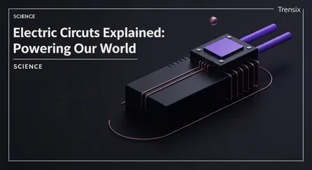 Electric Circuits Explained: Powering Our World