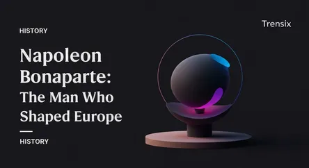 Napoleon Bonaparte: The Man Who Shaped Europe