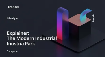 Explainer: The Modern Industrial Park