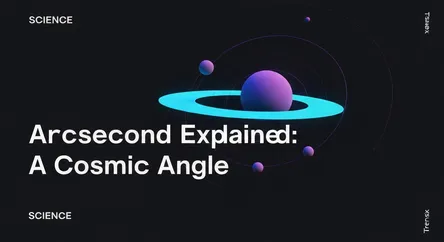 Arcsecond Explained: A Cosmic Angle