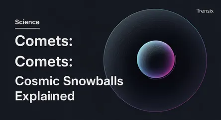 Comets: Cosmic Snowballs Explained