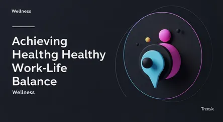 Achieving Healthy Work-Life Balance