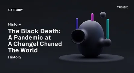 The Black Death: A Pandemic That Changed The World