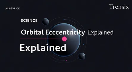 Orbital Eccentricity Explained