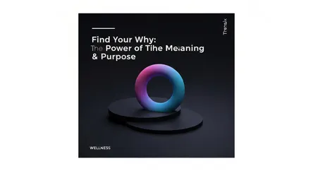 Find Your Why: The Power of Meaning & Purpose