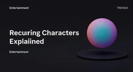 Recurring Characters Explained