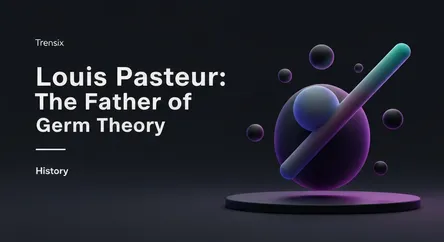 Louis Pasteur: The Father of Germ Theory