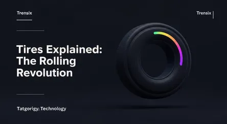 Tires Explained: The Rolling Revolution