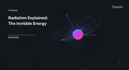 Radiation Explained: The Invisible Energy