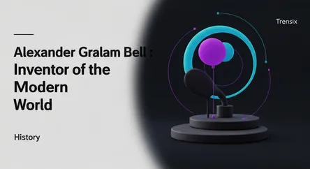 Alexander Graham Bell: Inventor of the Modern World