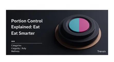 Portion Control Explained: Eat Smarter