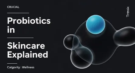 Probiotics in Skincare Explained