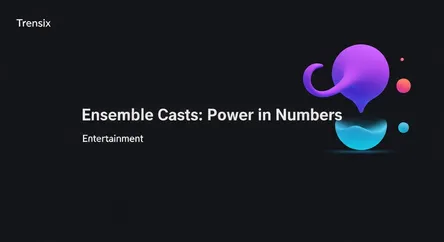 Ensemble Casts: Power in Numbers