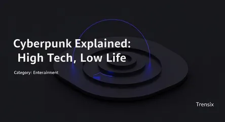 Cyberpunk Explained: High Tech, Low Life