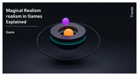 Magical Realism in Games Explained