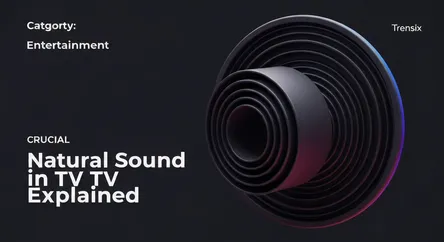Natural Sound in TV Explained