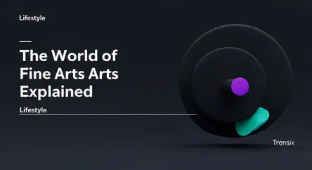 The World of Fine Arts Explained