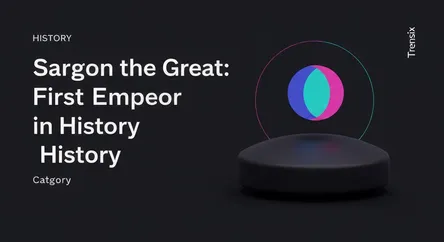 Sargon the Great: First Emperor in History