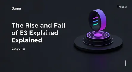 The Rise and Fall of E3 Explained