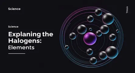 Explaining the Halogens: Reactive Elements