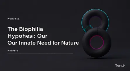 The Biophilia Hypothesis: Our Innate Need for Nature