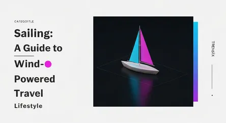 Sailing: A Guide to Wind-Powered Travel