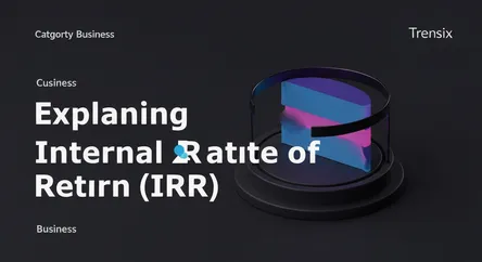Explaining Internal Rate of Return (IRR)