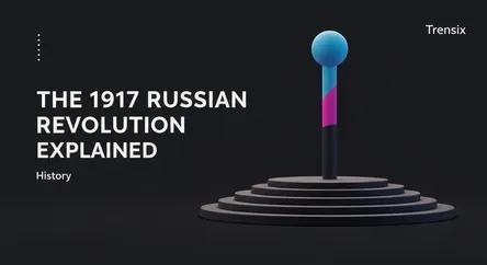The 1917 Russian Revolution Explained
