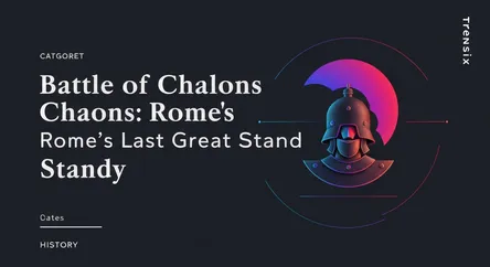 Battle of Chalons: Rome's Last Great Stand