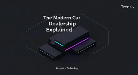 The Modern Car Dealership Explained
