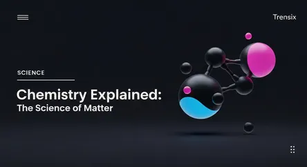 Chemistry Explained: The Science of Matter