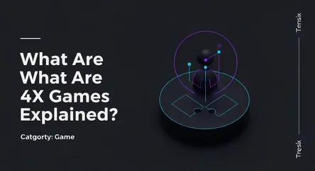 What Are 4X Games Explained?