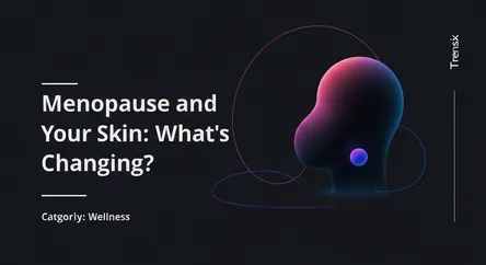 Menopause and Your Skin: What's Changing?