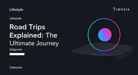 Road Trips Explained: The Ultimate Journey