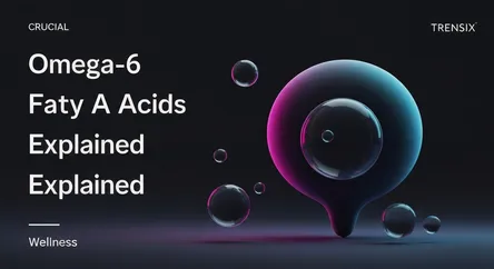 Omega-6 Fatty Acids Explained