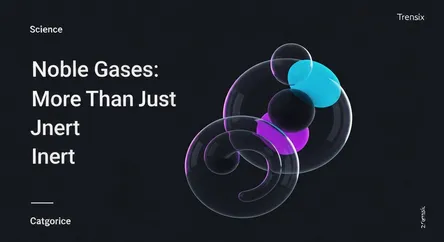 Noble Gases: More Than Just Inert