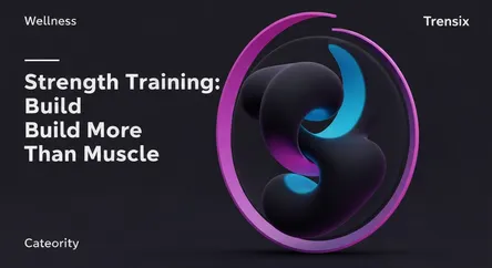 Strength Training: Build More Than Muscle