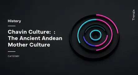 Chavin Culture: The Ancient Andean Mother Culture