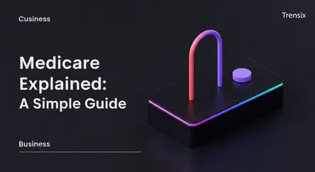 Medicare Explained: A Simple Guide