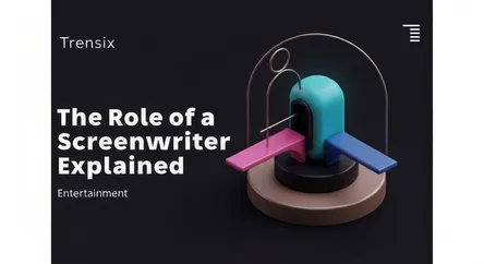 The Role of a Screenwriter Explained