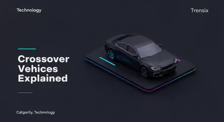 Crossover (CUV) Vehicles Explained