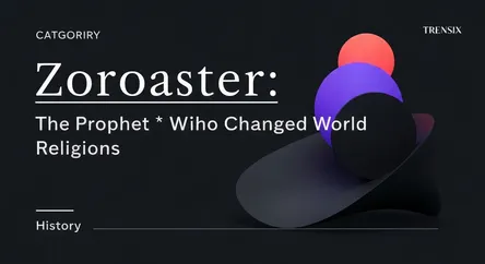 Zoroaster: The Prophet Who Changed World Religions