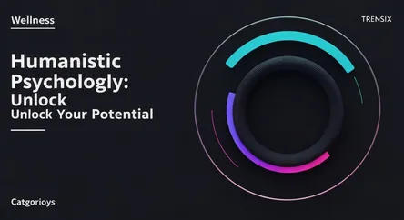 Humanistic Psychology: Unlock Your Potential