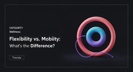 Flexibility vs. Mobility: What's the Difference?