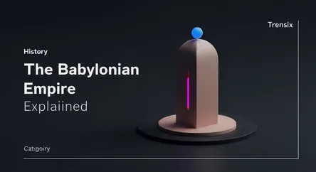 The Babylonian Empire Explained